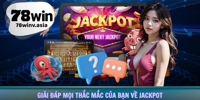 Giải đáp mọi thắc mắc của bạn về Jackpot